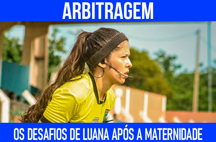 Luana Lima conta como enfrentou os desafios da arbitragem após a maternidade