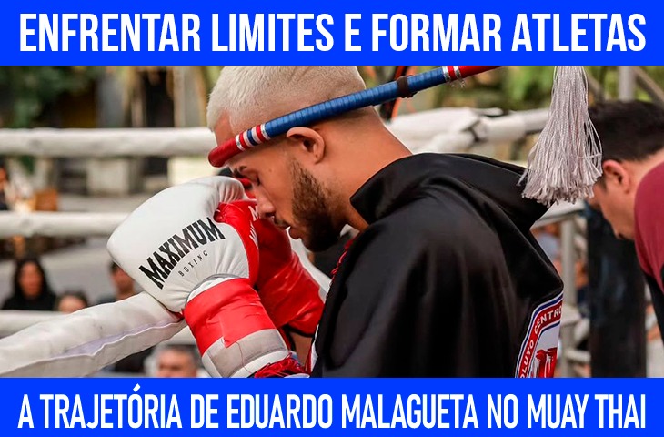 Enfrentar limites e formar atletas: a trajetória de Eduardo Malagueta no muay thai