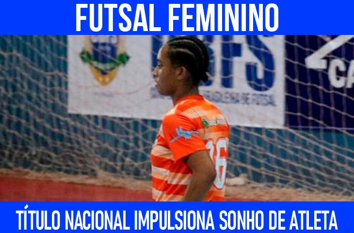 Conquista nacional impulsiona sonho de atleta sul-mato-grossense no futsal