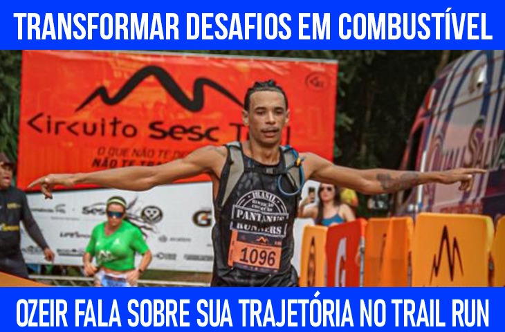 Transformar desafios em combustível: Ozeir Gomes fala sobre sua trajetória no trail run em MS