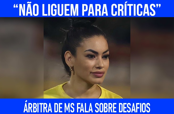 “Não liguem para críticas”, defende árbitra de MS