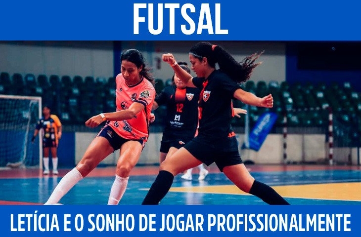 Letícia concilia trabalho e futsal para manter vivo o sonho de jogar profissionalmente