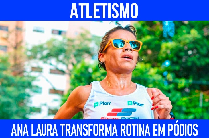 Ana Laura começa a correr e transforma rotina com treinos e pódios