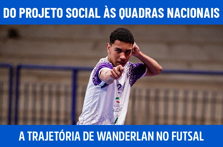 Do projeto social às quadras nacionais: a trajetória de José Wanderlan no futsal