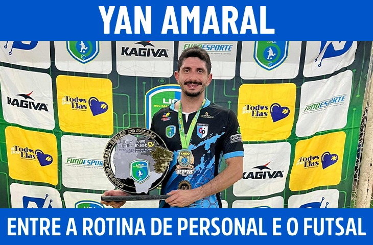 Yan Amaral: entre a rotina de personal trainer e a conquista histórica no futsal