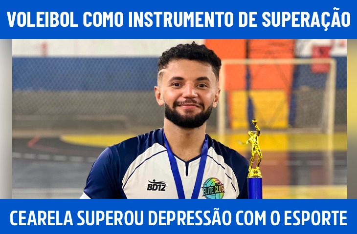 Voleibol como instrumento de superação: Cearela superou depressão com o esporte