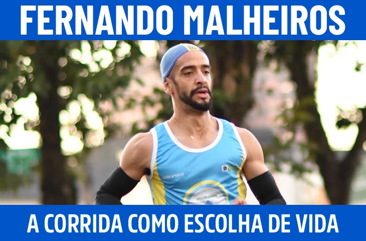 Fernando Malheiros: a corrida como escolha de vida e disciplina em busca de resultados