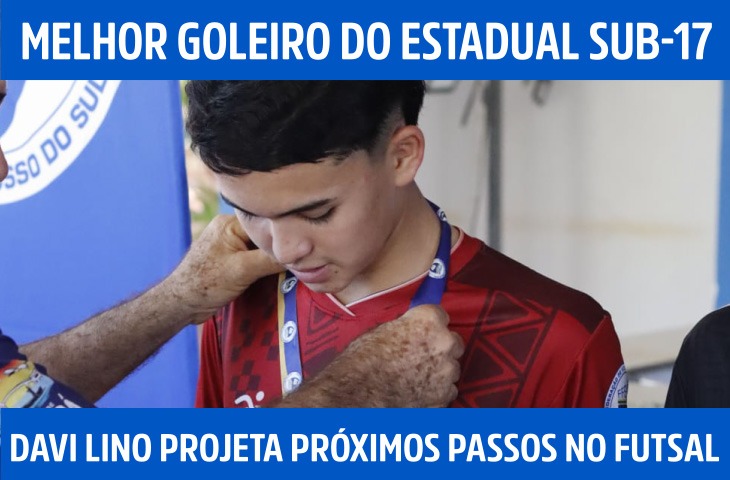 Melhor goleiro do Estadual Sub-17, Davi Lino projeta próximos passos no futsal