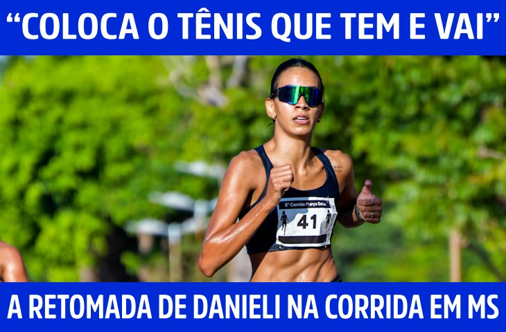 “Coloca o tênis que tem e vai”: a retomada de Danieli Correa na corrida em MS