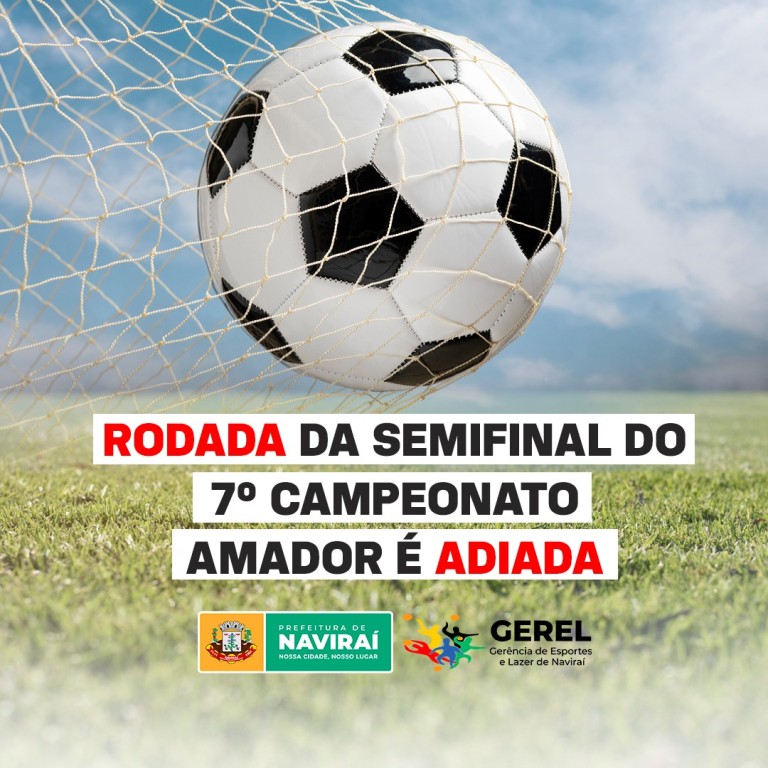 Adiada a rodada da semifinal do 7⁰ Campeonato Amador de Naviraí