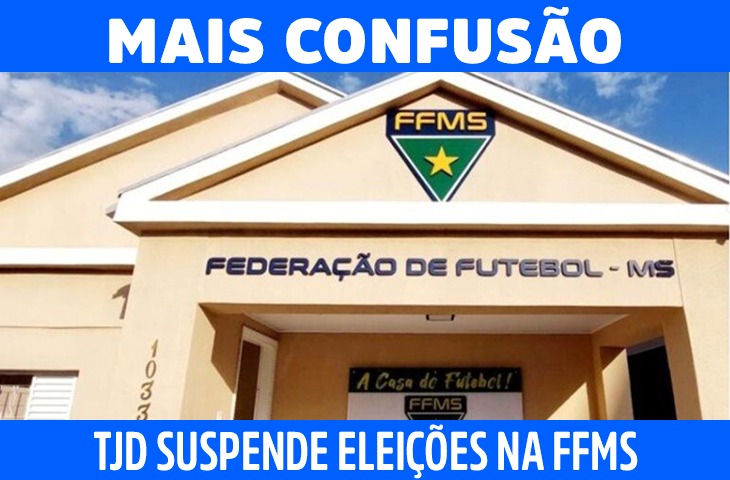 Mais confusão: TJD suspende eleições na FFMS