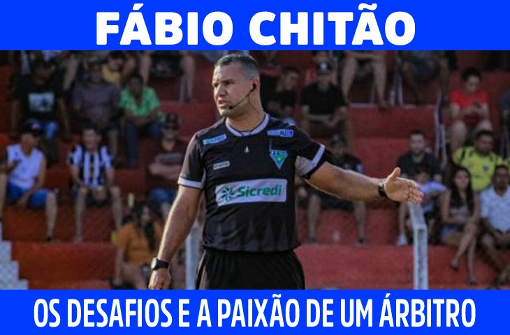 Fábio Chitão: Os desafios e a paixão de um árbitro no futebol brasileiro