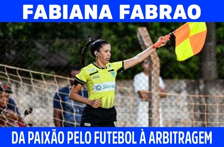 Da paixão pelo futebol à arbitragem: A trajetória de Fabiana Fabrao