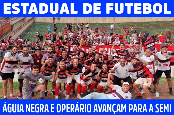 Águia Negra e Operário avançam para as semifinais do Campeonato Sul-Mato-Grossense