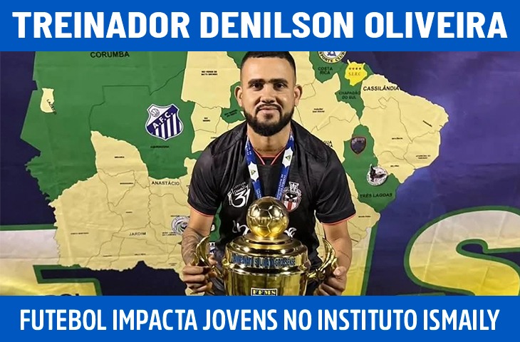 Denilson Oliveira revela como o futebol mudou sua vida e hoje impacta jovens no Instituto Ismaily