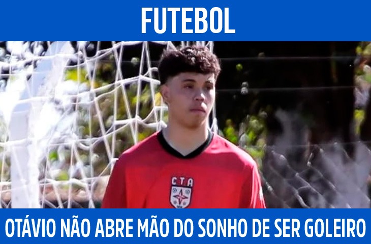 Otávio não abre mão do sonho de ser goleiro profissional