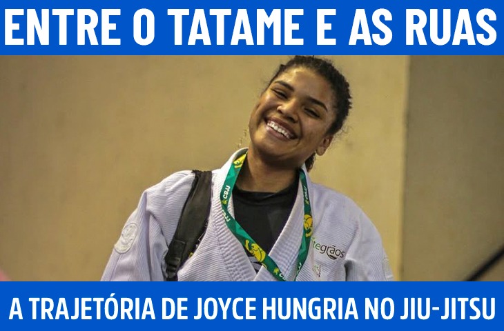 Entre o tatame e as ruas: a trajetória de Joyce Hungria no jiu-jitsu