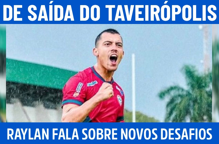 Raylan fala sobre trajetória no futebol e projeta novos desafios após saída do Taveirópolis