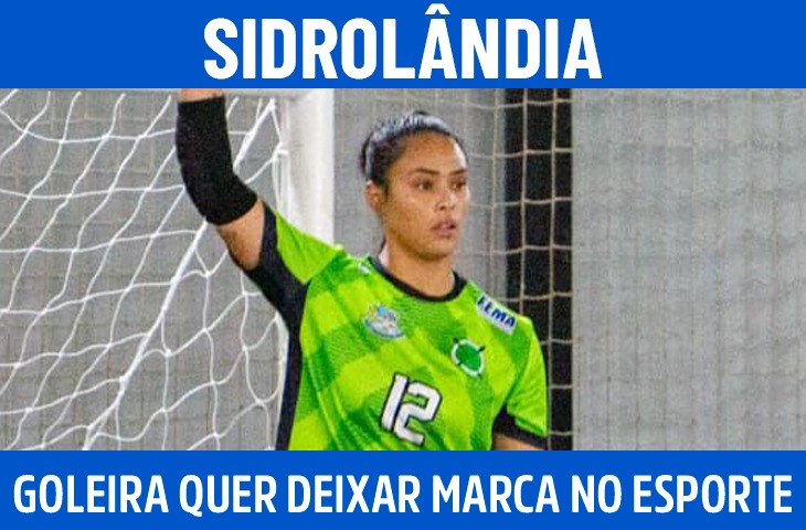 “Meu maior sonho é deixar uma marca positiva no esporte”, diz goleira de futsal de Sidrolândia