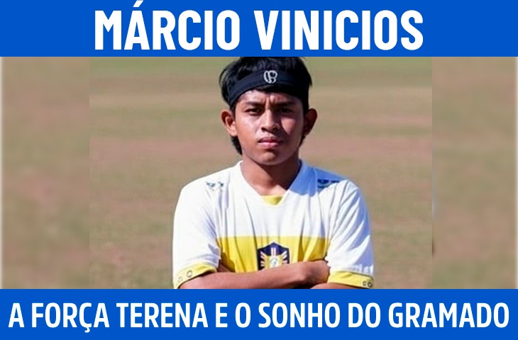 Márcio Vinicios: A força Terena e o sonho do gramado