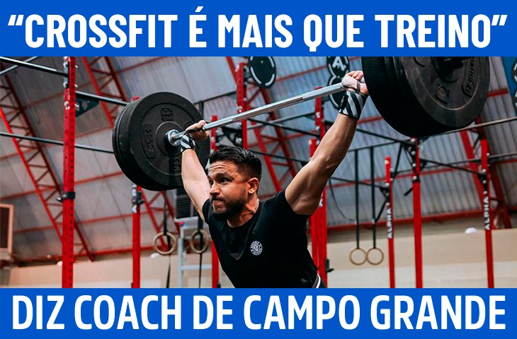 “CrossFit é mais que treino, é transformação pessoal”, diz coach de Campo Grande