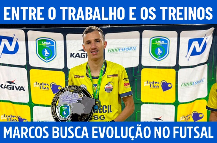 Entre o trabalho e os treinos: Marcos busca evolução no futsal