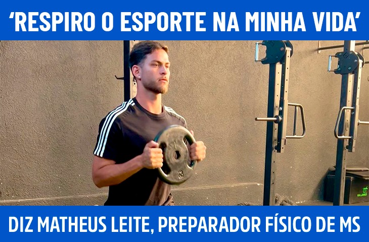 ‘Respiro o esporte na minha vida’, diz Matheus Leite, preparador físico de MS