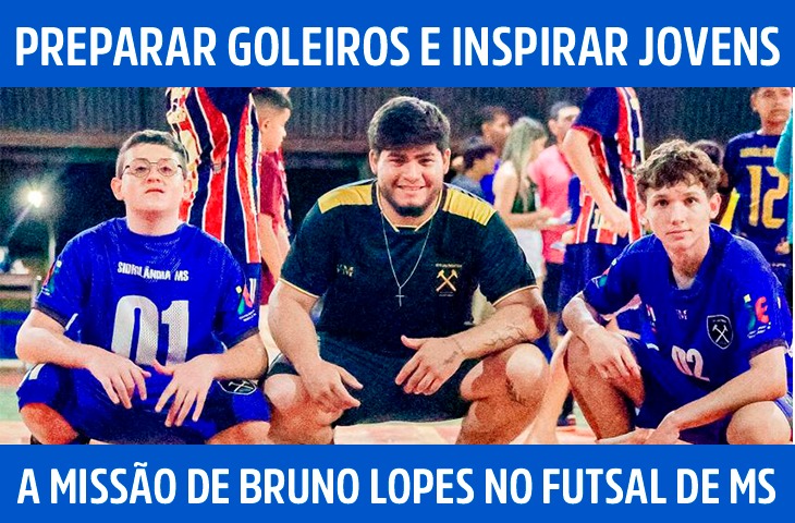 Preparar goleiros e inspirar jovens: a missão de Bruno Lopes no futsal de MS