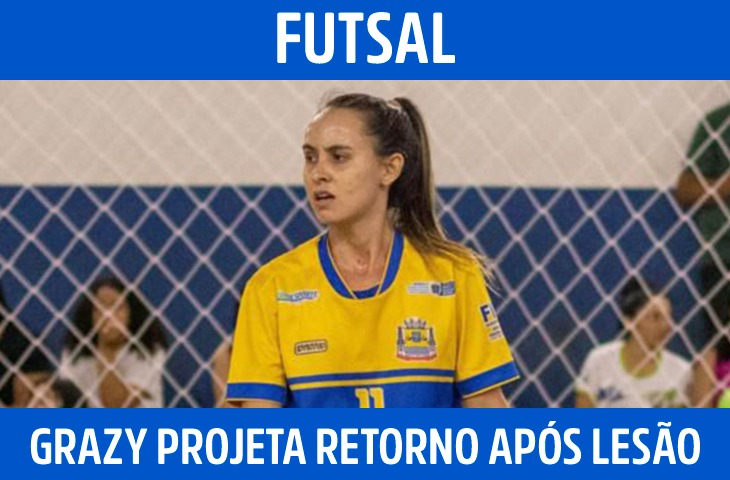 Grazy Matoso relembra início no futsal e projeta retorno após lesão