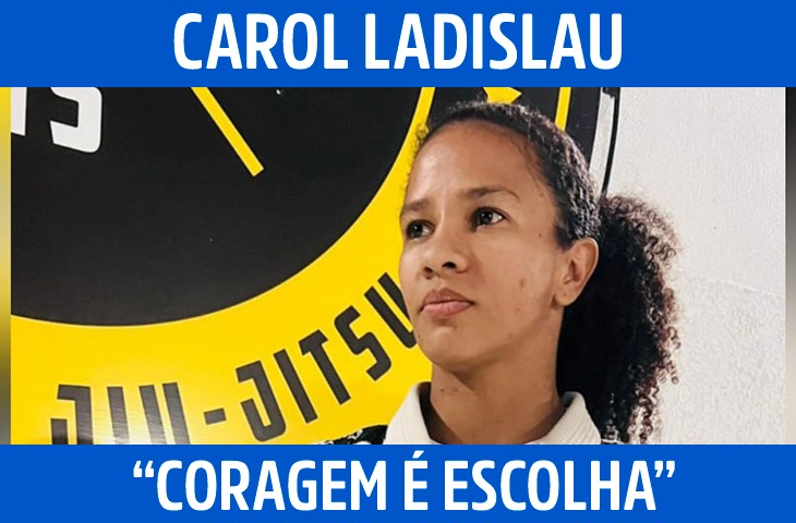 Carol Ladislau: “Coragem é escolha”