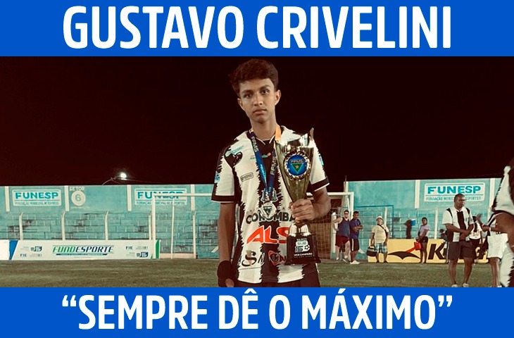 “Sempre dê o máximo”: a história de dedicação de Gustavo Crivelini no futebol
