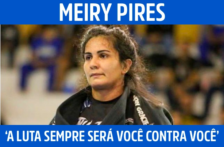 ‘A luta sempre será você contra você’: a filosofia de Meiry Pires no jiu-jitsu