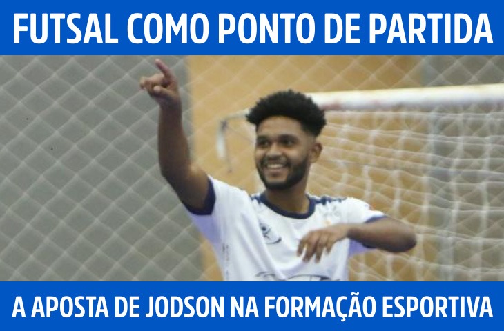 Futsal como ponto de partida: a aposta de Jodson Alves na formação esportiva