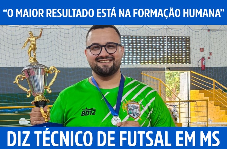 “O maior resultado está na formação humana”, diz técnico de futsal em MS