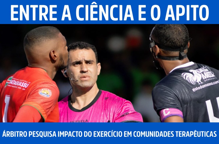 Entre a ciência e o apito: árbitro da CBF pesquisa impacto do exercício em comunidades terapêuticas