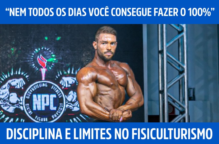 “Nem todos os dias você consegue fazer o 100%”: disciplina e limites no fisiculturismo