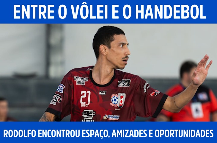 Entre o vôlei e o handebol, Rodolfo Santos encontrou espaço, amizades e oportunidades