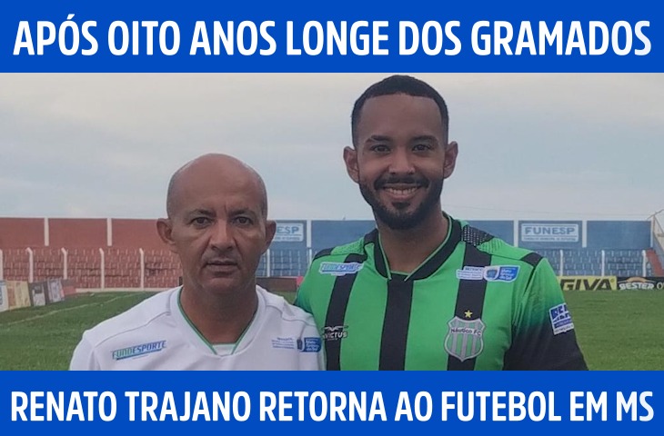Após oito anos longe dos gramados, Renato Trajano retorna ao futebol em MS