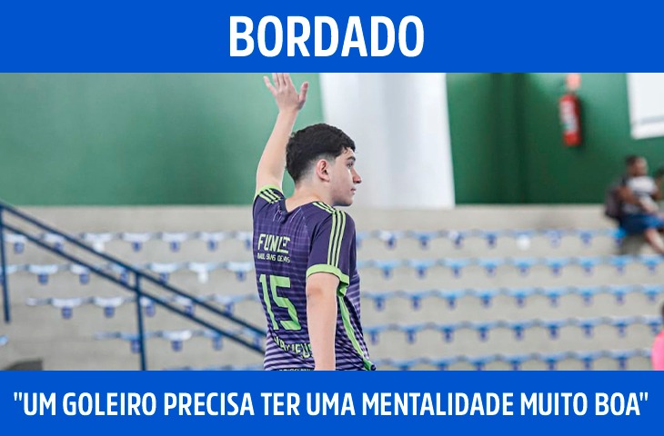 "Um goleiro precisa ter uma mentalidade muito boa", diz Bordado