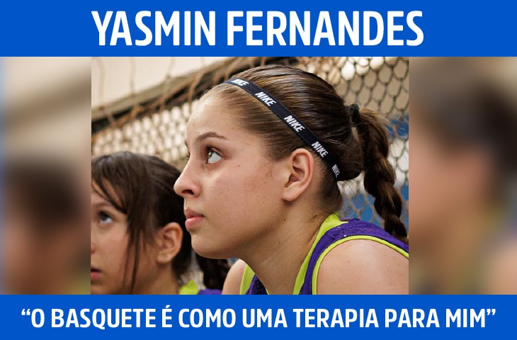 “O basquete é como uma terapia para mim”, conta Yasmin Fernandes